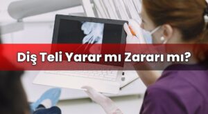 Diş Teli Yarar mı Zararı mı?