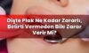 Dişte Plak Ne Kadar Zararlı, Belirti Vermeden Bile Zarar Verir Mi?