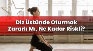 Diz Üstünde Oturmak Zararlı Mı, Ne Kadar Riskli?