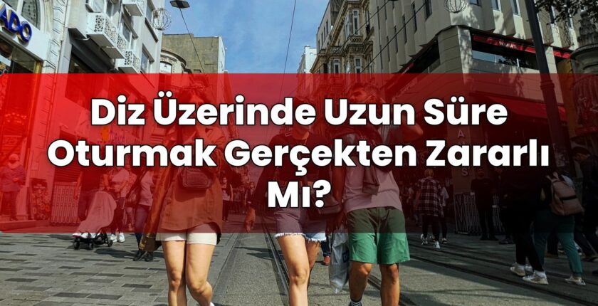 Diz Üzerinde Uzun Süre Oturmak Gerçekten Zararlı Mı?