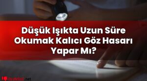 Düşük Işıkta Uzun Süre Okumak Kalıcı Göz Hasarı Yapar Mı?