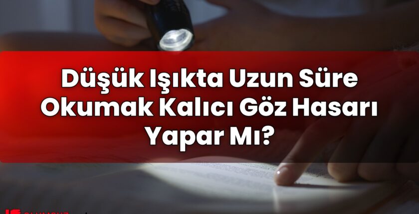 Düşük Işıkta Uzun Süre Okumak Kalıcı Göz Hasarı Yapar Mı?