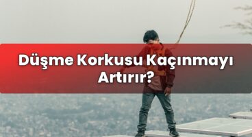 Düşme Korkusu Kaçınmayı Artırır?