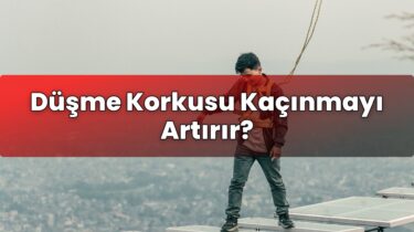 Düşme Korkusu Kaçınmayı Artırır?