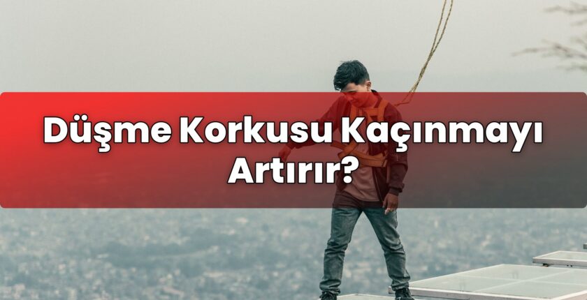 Düşme Korkusu Kaçınmayı Artırır?