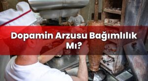 Dopamin Arzusu Bağımlılık Mı?