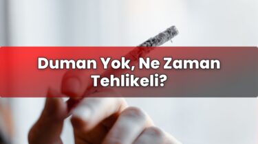 Duman Yok, Ne Zaman Tehlikeli?