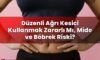 Düzenli Ağrı Kesici Kullanmak Zararlı Mı, Mide ve Böbrek Riski?