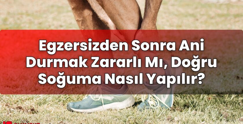 Egzersizden Sonra Ani Durmak Zararlı Mı, Doğru Soğuma Nasıl Yapılır?