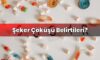Şeker Çöküşü Belirtileri?