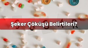 Şeker Çöküşü Belirtileri?