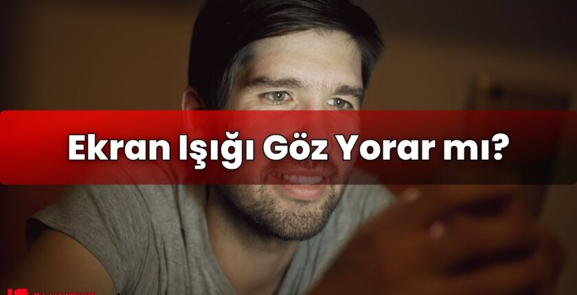 Ekran Işığı Göz Yorar mı?