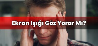 Ekran Işığı Göz Yorar Mı?