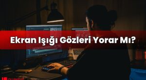 Ekran Işığı Gözleri Yorar Mı?