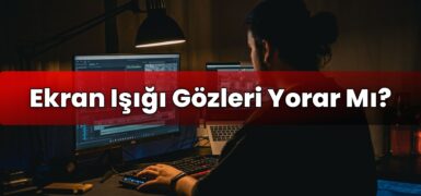 Ekran Işığı Gözleri Yorar Mı?