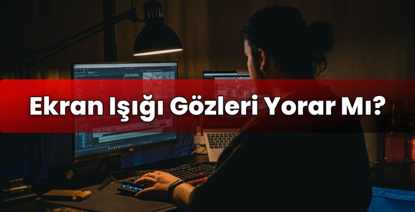 Ekran Işığı Gözleri Yorar Mı?
