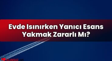 Evde Isınırken Yanıcı Esans Yakmak Zararlı Mı?