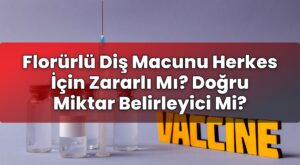 Florürlü Diş Macunu Herkes İçin Zararlı Mı? Doğru Miktar Belirleyici Mi?