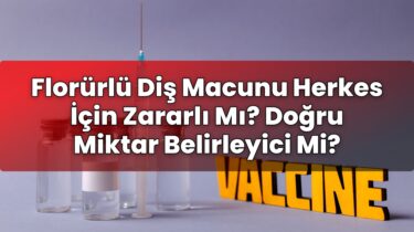 Florürlü Diş Macunu Herkes İçin Zararlı Mı? Doğru Miktar Belirleyici Mi?