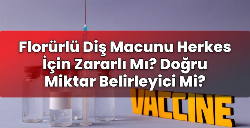 Florürlü Diş Macunu Herkes İçin Zararlı Mı? Doğru Miktar Belirleyici Mi?