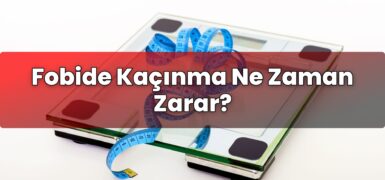 Fobide Kaçınma Ne Zaman Zarar?