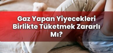 Gaz Yapan Yiyecekleri Birlikte Tüketmek Zararlı Mı?