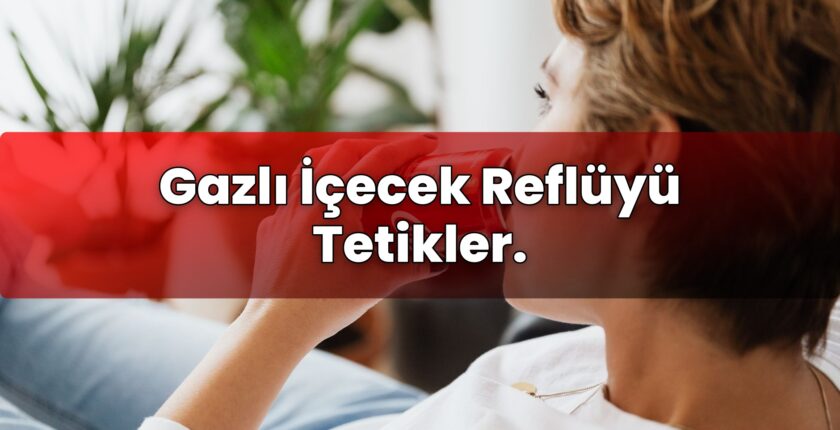 Gazlı İçecek Reflüyü Tetikler.