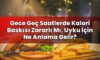 Gece Geç Saatlerde Kalori Baskısı Zararlı Mı, Uyku İçin Ne Anlama Gelir?