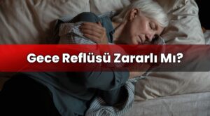 Gece Reflüsü Zararlı Mı?