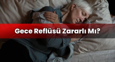Gece Reflüsü Zararlı Mı?
