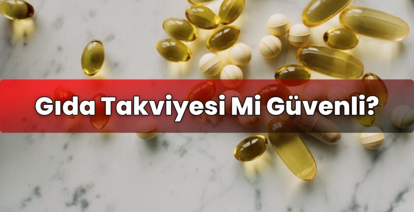 Gıda Takviyesi Mi Güvenli?