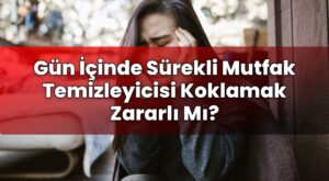 Gün İçinde Sürekli Mutfak Temizleyicisi Koklamak Zararlı Mı?