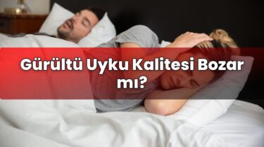 Gürültü Uyku Kalitesi Bozar mı?