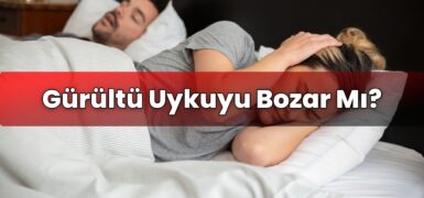 Gürültü Uykuyu Bozar Mı?