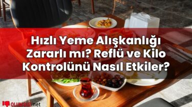 Hızlı Yeme Alışkanlığı Zararlı mı? Reflü ve Kilo Kontrolünü Nasıl Etkiler?