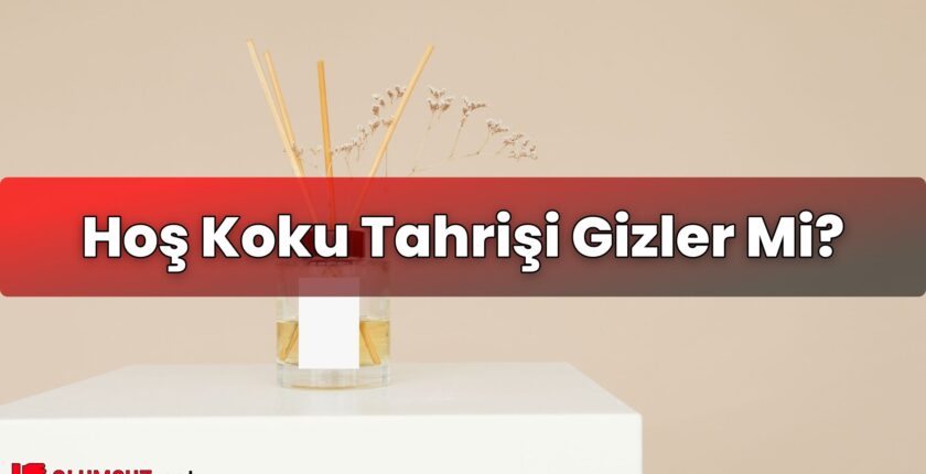 Hoş Koku Tahrişi Gizler Mi?
