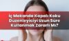 İç Mekanda Kapalı Koku Düzenleyiciyi Uzun Süre Kullanmak Zararlı Mı?