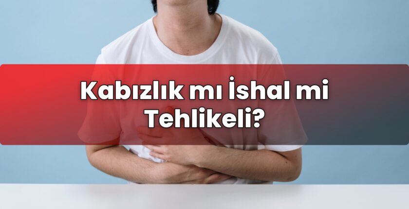 Kabızlık mı İshal mi Tehlikeli?