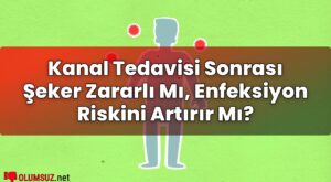 Kanal Tedavisi Sonrası Şeker Zararlı Mı, Enfeksiyon Riskini Artırır Mı?