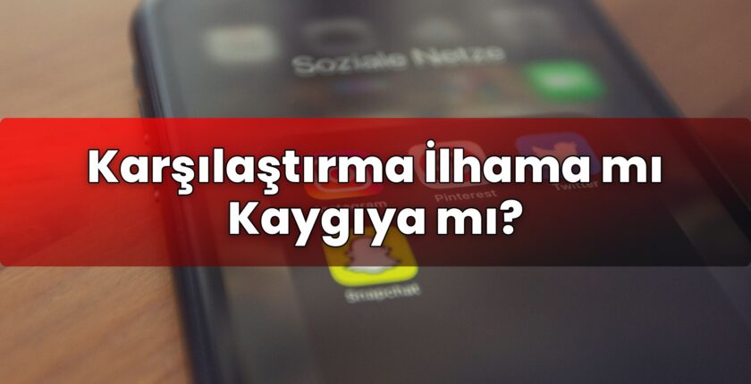 Karşılaştırma İlhama mı Kaygıya mı?