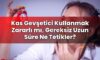 Kas Gevşetici Kullanmak Zararlı mı, Gereksiz Uzun Süre Ne Tetikler?