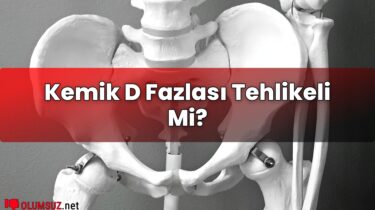 Kemik D Fazlası Tehlikeli Mi?
