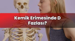 Kemik Erimesinde D Fazlası?