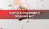 Kemik Erimesinde D Vitamini Mi?