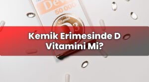 Kemik Erimesinde D Vitamini Mi?