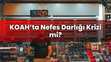 KOAH’ta Nefes Darlığı Krizi mi?