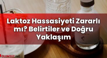 Laktoz Hassasiyeti Zararlı mı? Belirtiler ve Doğru Yaklaşım