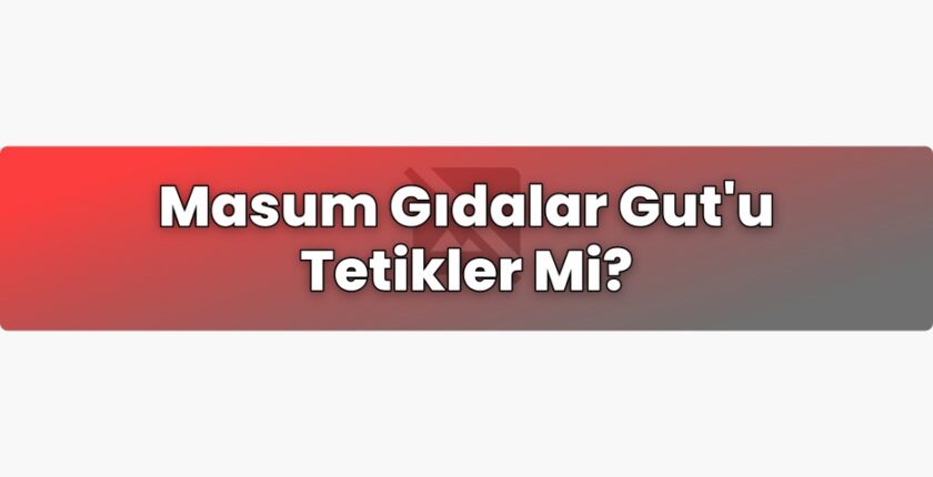 Masum Gıdalar Gut’u Tetikler Mi?
