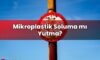 Mikroplastik Soluma mı Yutma?