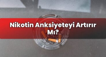Nikotin Anksiyeteyi Artırır Mı?